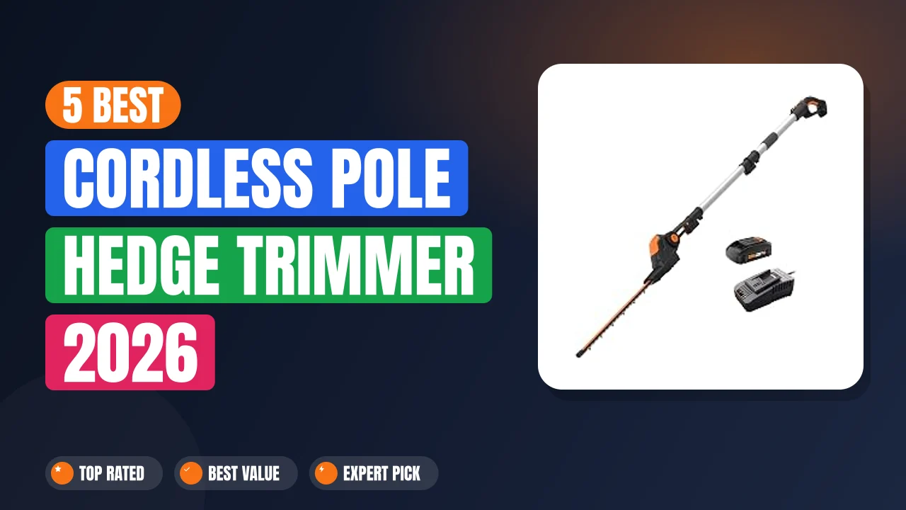 5 Best Cordless Pole Hedge Trimmer 2026